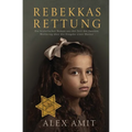 Rebekkas Rettung: Ein historischer Roman aus der Zeit des Zweiten Weltkrieg über die Hingabe einer Mutter
