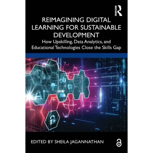 Reimagining Digital Learning for Sustainable Development: How Upskilling, Data Analytics, and Educational Technologies Close the Skills Gap