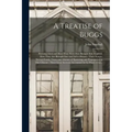 A Treatise of Buggs: Shewing When and How They Were First Brought Into England; How They Are Brought Into and Infect Houses: Their Nature,