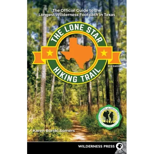 The Lone Star Hiking Trail: The Official Guide to the Longest Wilderness Footpath in Texas