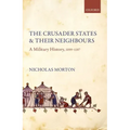 Crusader States and Their Neighbours: A Military History, 1099-1187