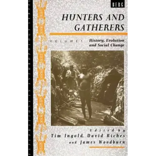 Hunters and Gatherers (Vol I): Vol I: History, Evolution and Social Change