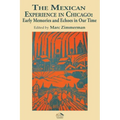 The Mexican Experience in Chicago: Early Memories and Echoes in Our Time