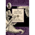 The Ghost Pirates and Other Revenants of the Sea: The Collected Fiction of William Hope Hodgson, Volume 3