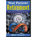 Your Forever Retirement: How to make your Nest Egg last forever