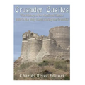 Crusader Castles: The History of the Medieval Castles Built in the Holy Lands during the Crusades