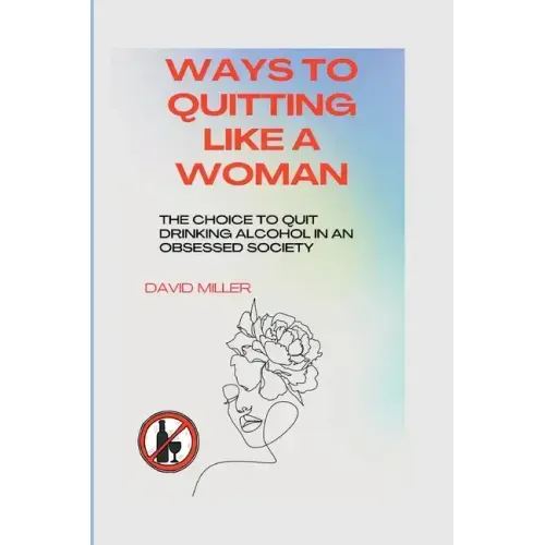 Ways to quitting like a woman: The choice to quit drinking alcohol in an obsessed society
