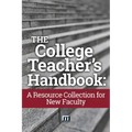 The College Teacher's Handbook: A Resource Collection for New Faculty
