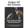 Father Of the Groom: How To Give A killer Wedding Speech