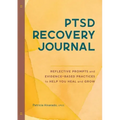 Ptsd Recovery Journal: Reflective Prompts and Evidence-Based Practices to Help You Heal and Grow