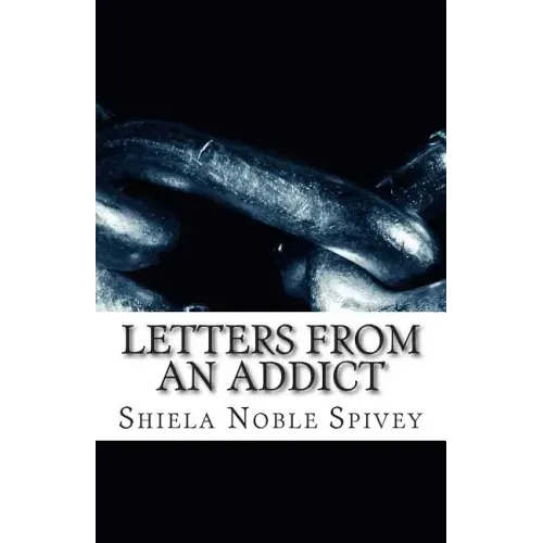 Letters From an Addict: My struggle with addiction and the process of recovery