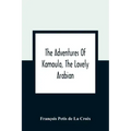The Adventures Of Kamoula, The Lovely Arabian, Or, A Vindication Of The Ways Of Providence: Exemplified In The Triumph Of Virtue And Innocence Over Co