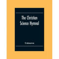 The Christian Science Hymnal: With Seven Hymns Written By The Reverend Mary Baker Eddy