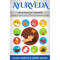 Ayurveda: Ayurvedic Essential Oils & Aromatherapy for Amazing Relaxation, Beautiful Skin & Tremendous Healing!