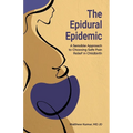 The Epidural Epidemic: A Sensible Approach to Choosing Safe Pain Relief in Childbirth