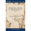 The Ladies Library. ... Written by a Lady. Published by Sir Richard Steele. The Sixth Edition. of 3; Volume 1