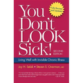 You Don't Look Sick!: Living Well with Chronic Invisible Illness