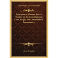Principles of Masonic Law a Treatise on the Constitutional Laws, Usages and Landmarks of Freemasonry