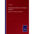 An Etymological Dictionary of the Romance Languages: Chiefly from the German of Friedrich Diez
