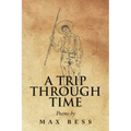 A Trip Through Time: Poems by Max Bess
