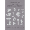Mushrooms of the Great Lake Region - The Fleshy, Leathery, and Woody Fungi of Illinois, Indiana, Ohio and the Southern Half of Wisconsin and of Michig