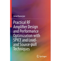 Practical RF Amplifier Design and Performance Optimization with Spice and Load- And Source-Pull Techniques