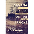 Banana Peels on the Tracks: Coming of Age in Post-Communist Slovakia
