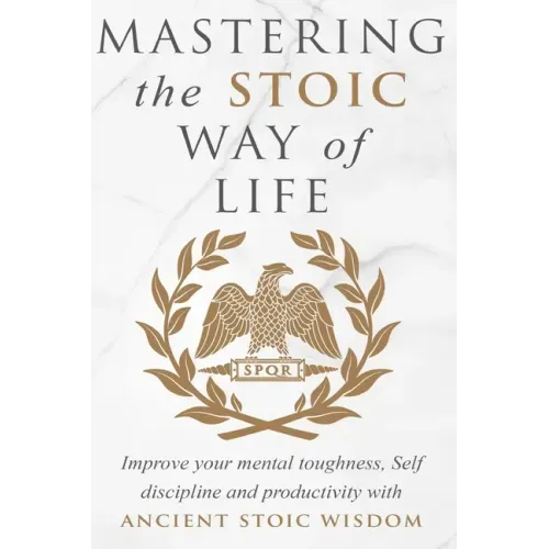 Mastering The Stoic Way Of Life