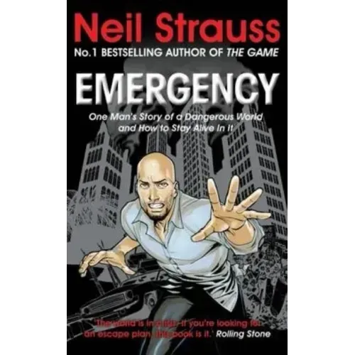 Emergency: One Man's Story of a Dangerous World, and How to Stay Alive in It. Neil Strauss