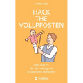 Hack the Vollpfosten: Lifehacks für den Umgang mit schwierigen Menschen