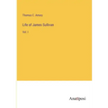 Life of James Sullivan: Vol. I