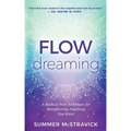 Flowdreaming: A Radical New Technique for Manifesting Anything You Want