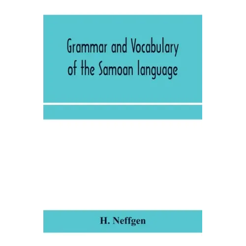 Grammar and vocabulary of the Samoan language, together with remarks on some of the points of similarity between the Samoan and the Tahitian and Maori