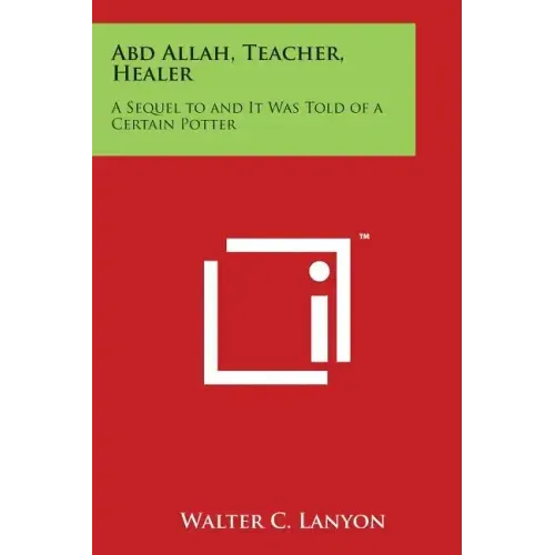 Abd Allah, Teacher, Healer: A Sequel to and It Was Told of a Certain Potter