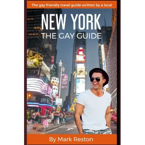 New York: THE GAY GUIDE: The gay friendly travel guide written by a local