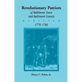 Revolutionary Patriots of Baltimore Town and Baltimore County, Maryland, 1775-1783