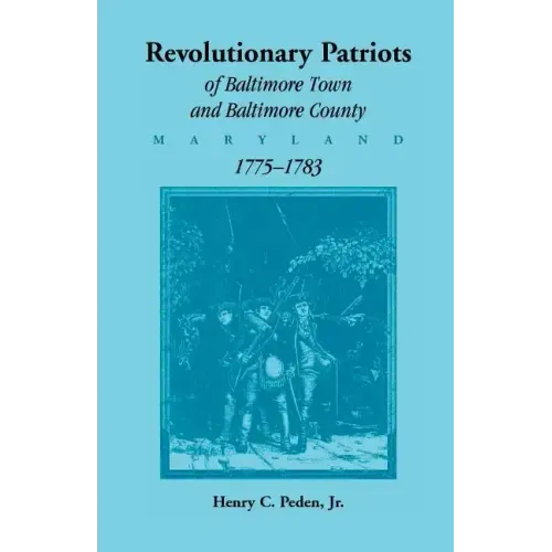 Revolutionary Patriots of Baltimore Town and Baltimore County, Maryland, 1775-1783