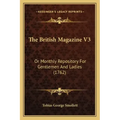 The British Magazine V3: Or Monthly Repository For Gentlemen And Ladies (1762)
