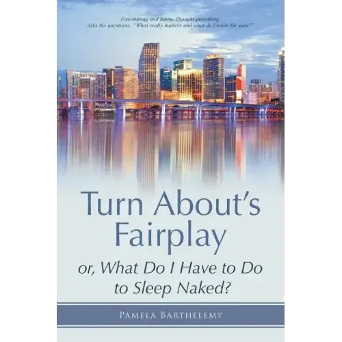 Turn About's Fairplay: or, What Do I Have to Do to Sleep Naked?