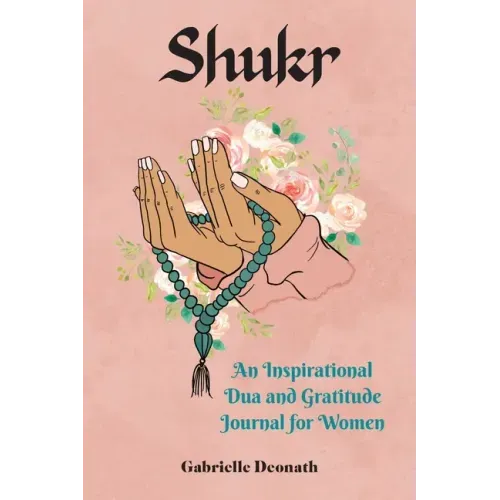 Shukr: An Inspirational Dua and Gratitude Journal for Women