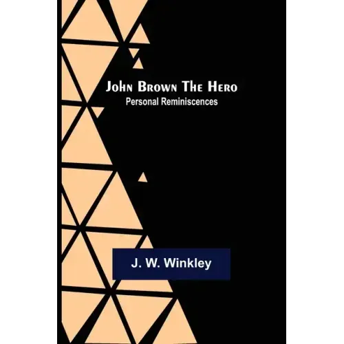 John Brown the Hero: Personal Reminiscences