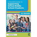 A Teacher's Guide to Supporting Gifted Middle School Students: Reaching Adolescents in the Pivotal Years