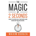 The Magic of 2 Seconds: Make Better Decisions, Avoid Silly Mistakes and Become Self Aware
