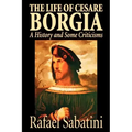 The Life of Cesare Borgia by Rafael Sabatini, Biography & Autobiography, Historical