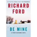 Be Mine: A Frank Bascombe Novel