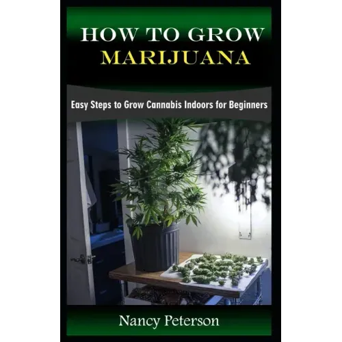 How to Grow Marijuana: Easy Steps to Grow Cannabis Indoors for Beginners