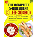 The Complete 5-Ingredient College Cookbook: Quick, Easy, and Irresistible Recipes for Hungry Students