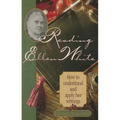 Reading Ellen White: How to Understand and Apply Her Writings