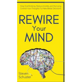 Rewire Your Mind: Stop Overthinking. Reduce Anxiety and Worrying. Control Your Thoughts To Make Better Decisions.