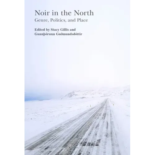 Noir in the North: Genre, Politics and Place